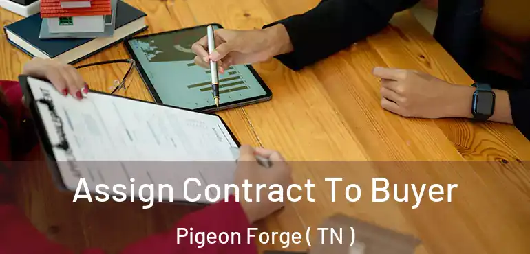  Assign Contract To Buyer Pigeon Forge ( TN )