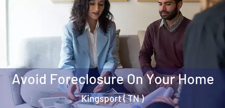  Avoid Foreclosure On Your Home Kingsport ( TN )
