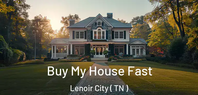  Buy My House Fast Lenoir City ( TN )