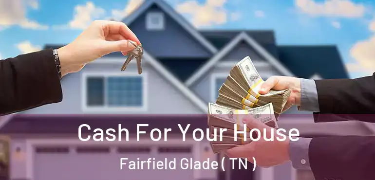  Cash For Your House Fairfield Glade ( TN )