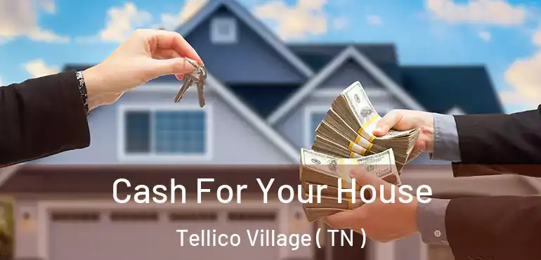  Cash For Your House Tellico Village ( TN )