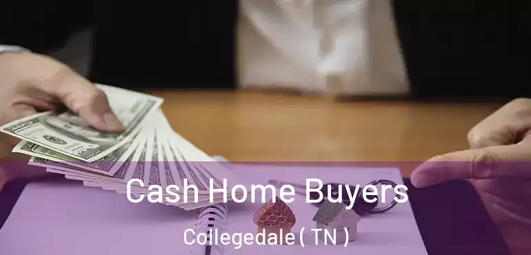  Cash Home Buyers Collegedale ( TN )