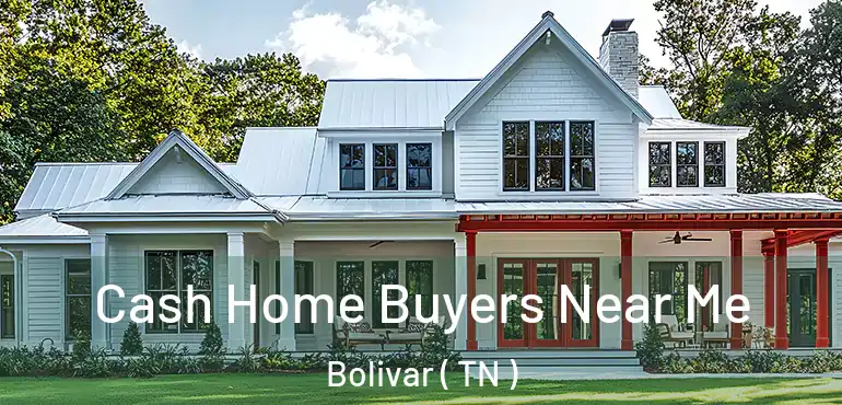  Cash Home Buyers Near Me Bolivar ( TN )