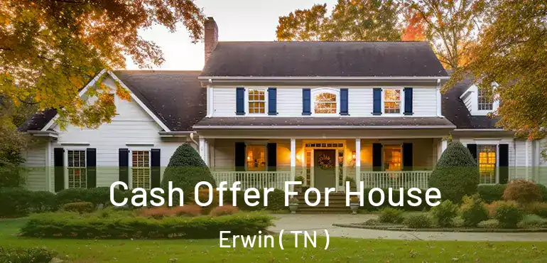  Cash Offer For House Erwin ( TN )