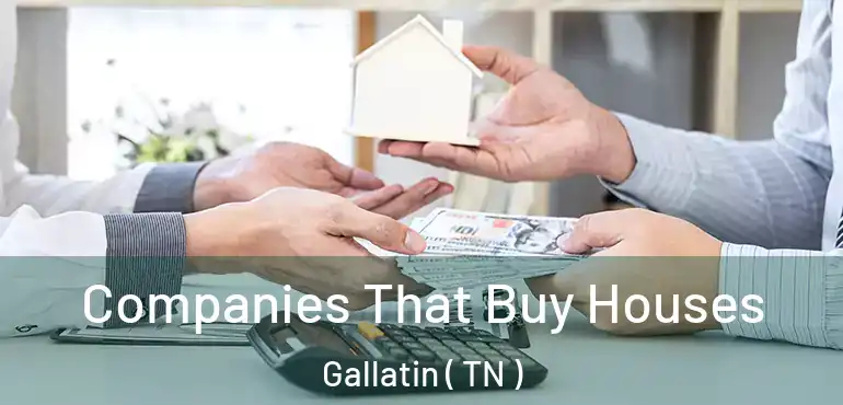  Companies That Buy Houses Gallatin ( TN )