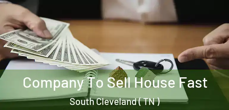  Company To Sell House Fast South Cleveland ( TN )