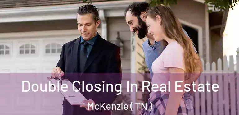  Double Closing In Real Estate McKenzie ( TN )