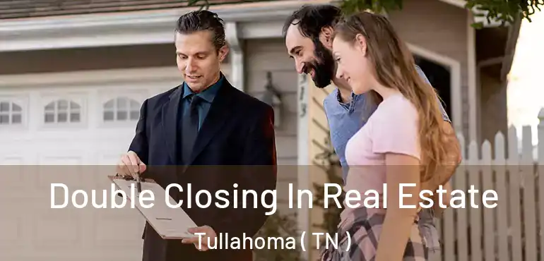  Double Closing In Real Estate Tullahoma ( TN )