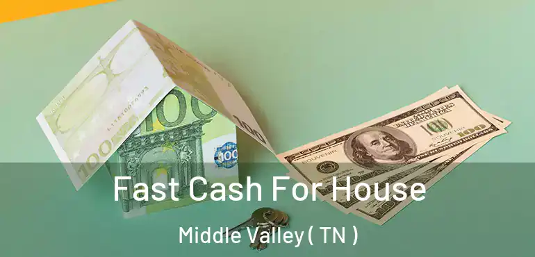  Fast Cash For House Middle Valley ( TN )