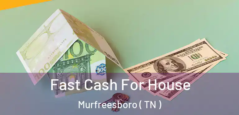  Fast Cash For House Murfreesboro ( TN )