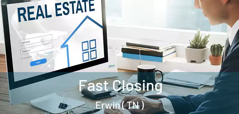  Fast Closing Erwin ( TN )