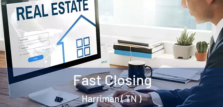  Fast Closing Harriman ( TN )