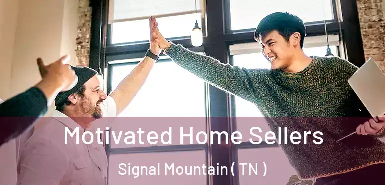  Motivated Home Sellers Signal Mountain ( TN )