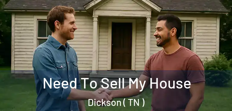  Need To Sell My House Dickson ( TN )