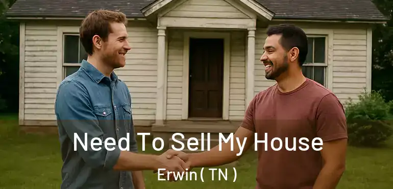  Need To Sell My House Erwin ( TN )