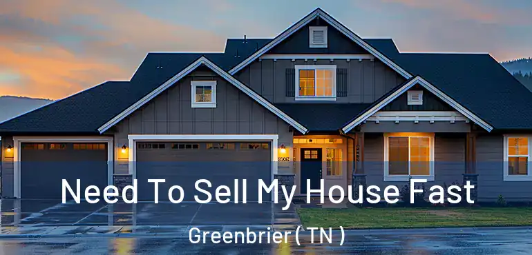  Need To Sell My House Fast Greenbrier ( TN )