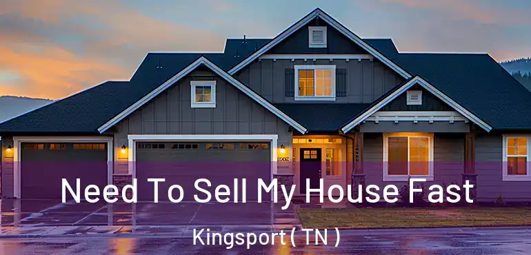  Need To Sell My House Fast Kingsport ( TN )