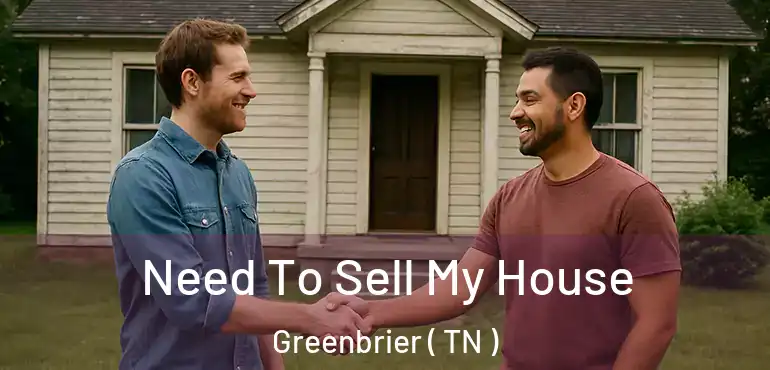  Need To Sell My House Greenbrier ( TN )