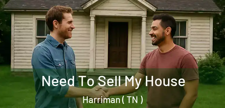  Need To Sell My House Harriman ( TN )