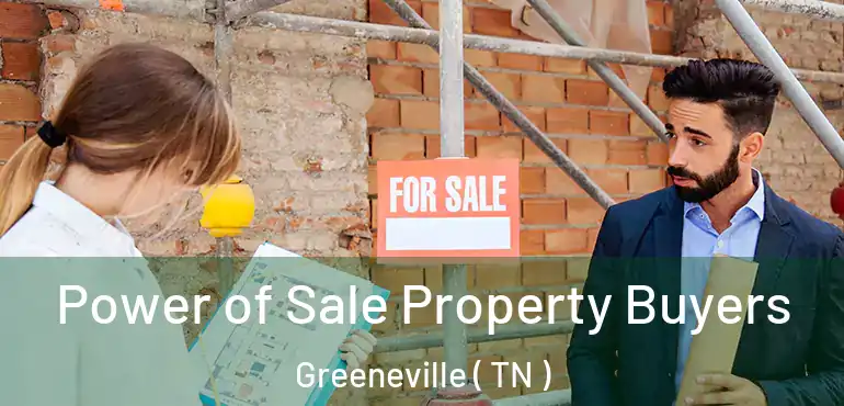  Power of Sale Property Buyers Greeneville ( TN )