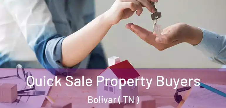  Quick Sale Property Buyers Bolivar ( TN )