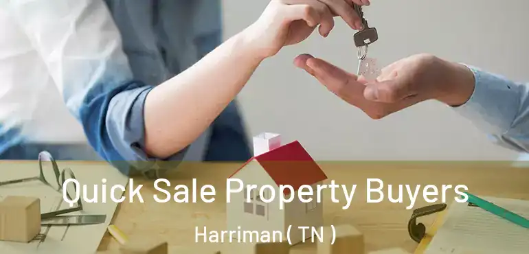  Quick Sale Property Buyers Harriman ( TN )