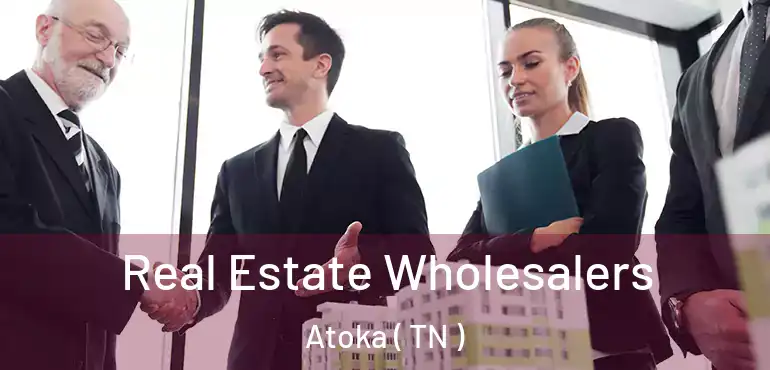  Real Estate Wholesalers Atoka ( TN )