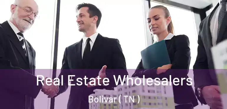  Real Estate Wholesalers Bolivar ( TN )