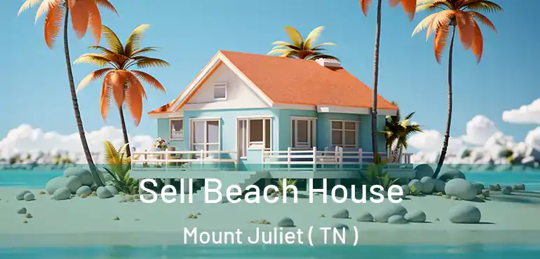  Sell Beach House Mount Juliet ( TN )