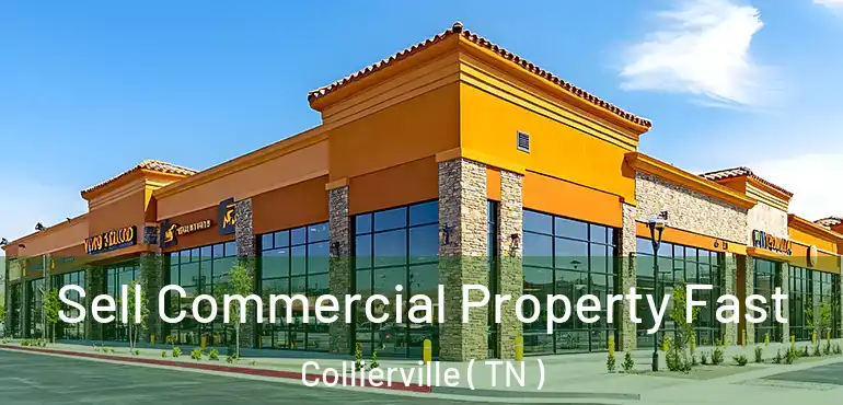  Sell Commercial Property Fast Collierville ( TN )