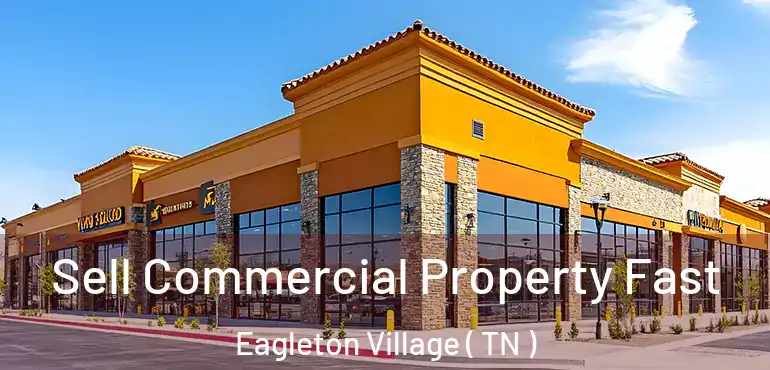  Sell Commercial Property Fast Eagleton Village ( TN )