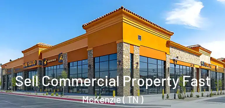  Sell Commercial Property Fast McKenzie ( TN )