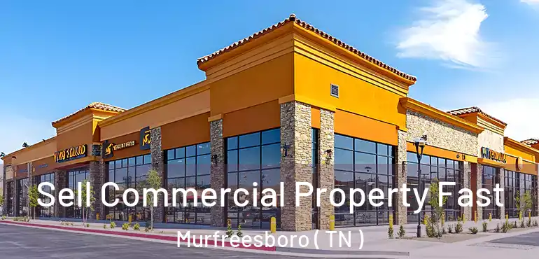  Sell Commercial Property Fast Murfreesboro ( TN )
