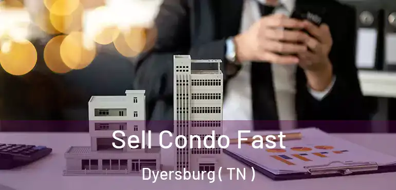  Sell Condo Fast Dyersburg ( TN )