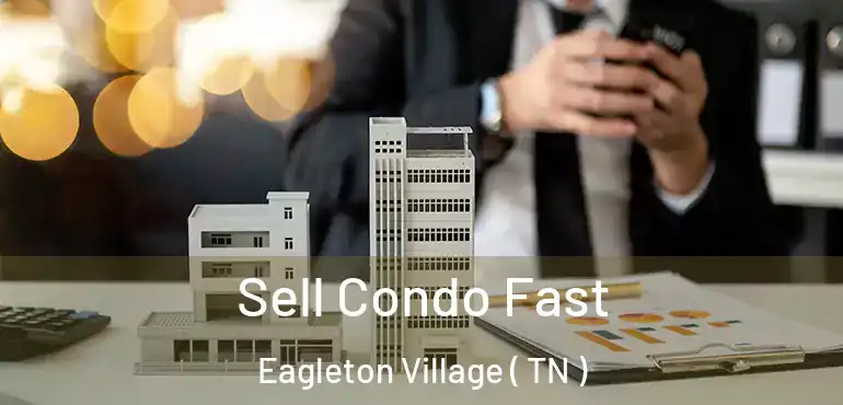  Sell Condo Fast Eagleton Village ( TN )