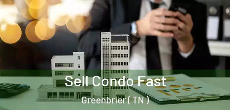  Sell Condo Fast Greenbrier ( TN )