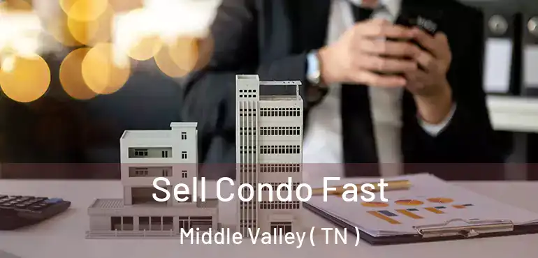  Sell Condo Fast Middle Valley ( TN )