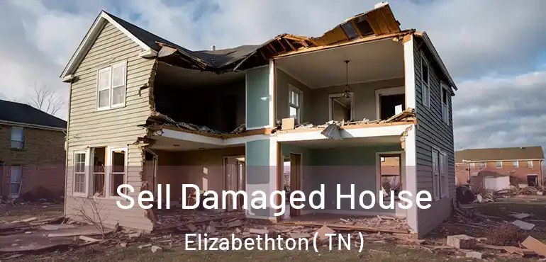  Sell Damaged House Elizabethton ( TN )