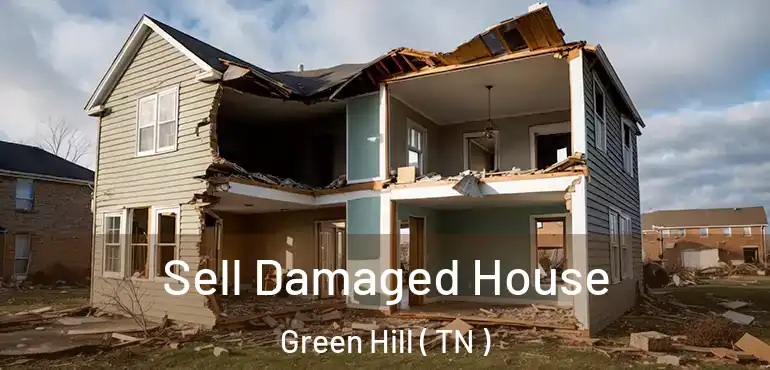  Sell Damaged House Green Hill ( TN )