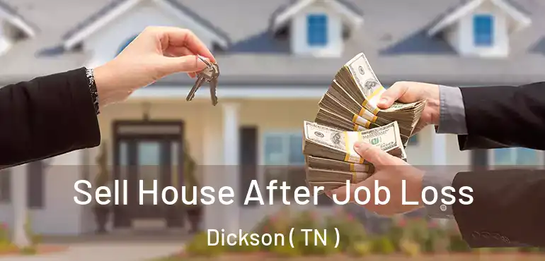  Sell House After Job Loss Dickson ( TN )