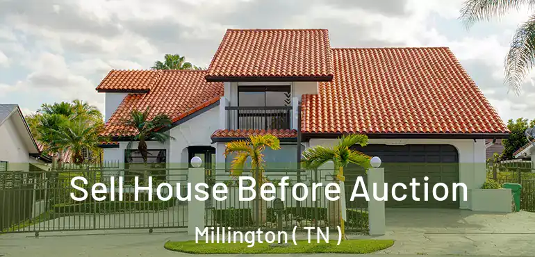  Sell House Before Auction Millington ( TN )