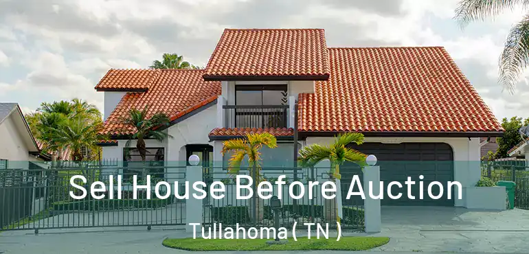  Sell House Before Auction Tullahoma ( TN )