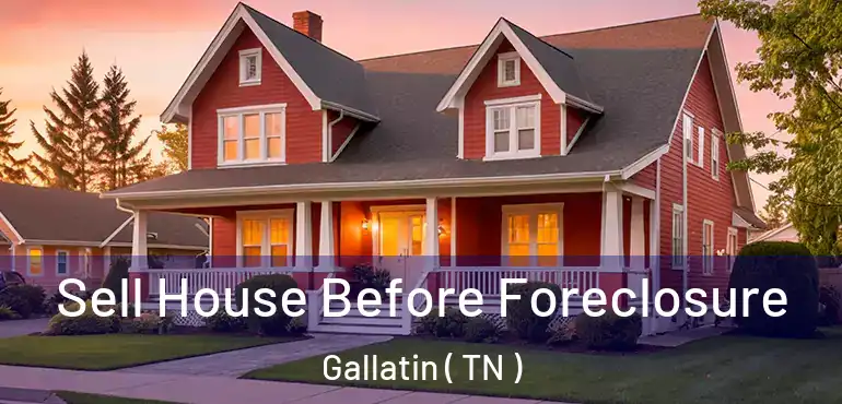  Sell House Before Foreclosure Gallatin ( TN )
