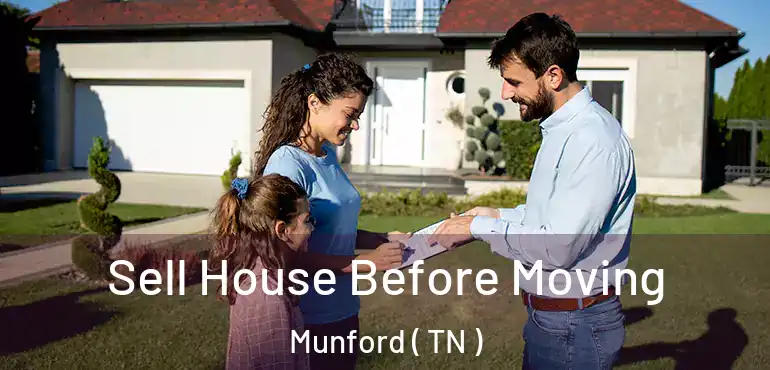  Sell House Before Moving Munford ( TN )