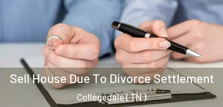  Sell House Due To Divorce Settlement Collegedale ( TN )