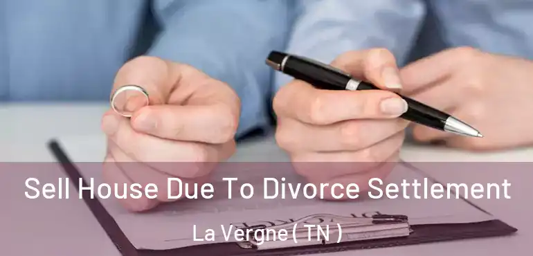  Sell House Due To Divorce Settlement La Vergne ( TN )