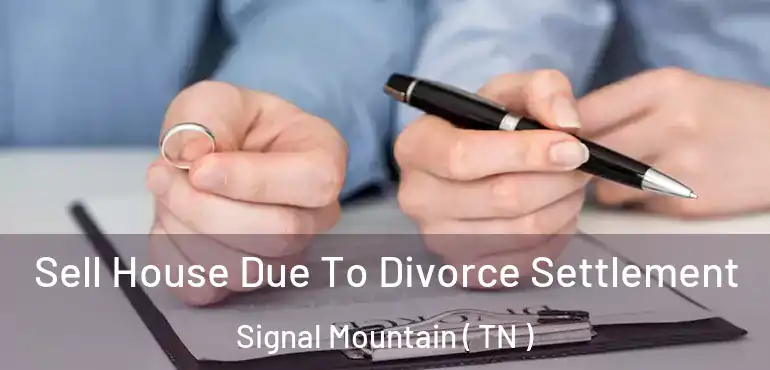  Sell House Due To Divorce Settlement Signal Mountain ( TN )