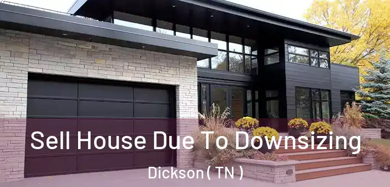  Sell House Due To Downsizing Dickson ( TN )