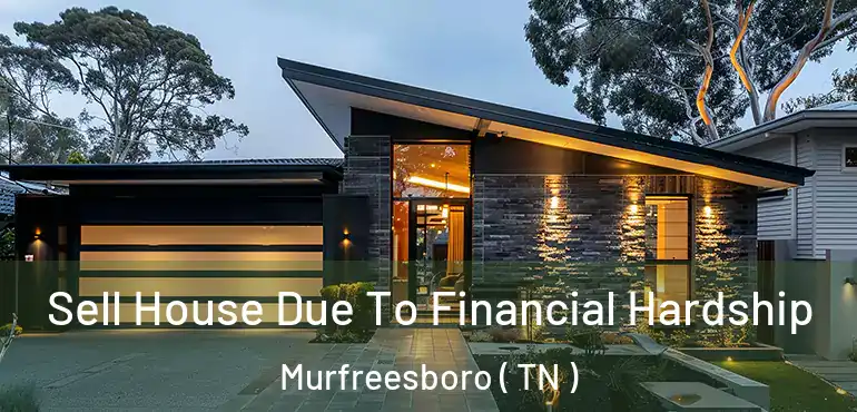  Sell House Due To Financial Hardship Murfreesboro ( TN )