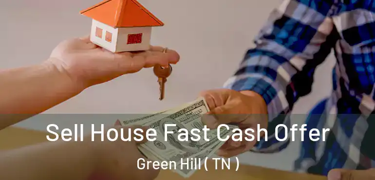  Sell House Fast Cash Offer Green Hill ( TN )